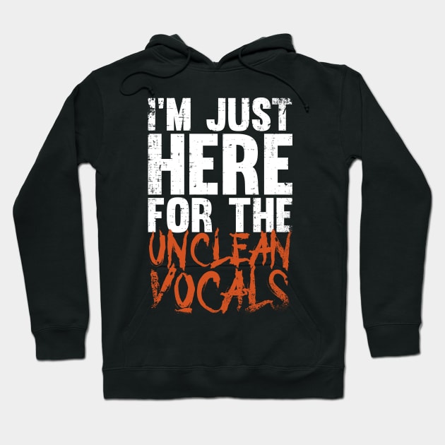 I'm Just Here For The Unclean Vocals, Funny guttural vocals Hoodie by emmjott